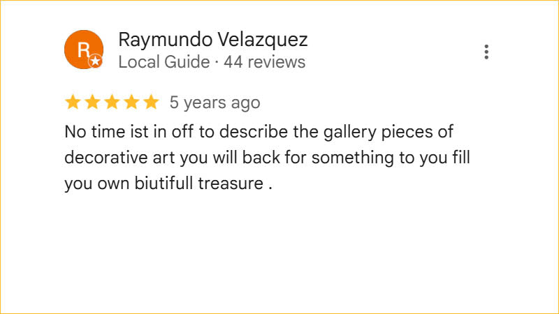 Raymundo Velazquez 5-star Regis Galerie review praising decorative art pieces that inspire visitors to return for beautiful treasures.